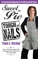 Sweet as Pie, Tough as Nails: How a Teen Mom Turned CEO Conquered Giant Obstacles in Life and Business 1936875004 Book Cover