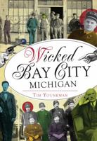 Wicked Bay City, Michigan 1467135542 Book Cover