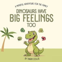 Dinosaurs Have Big Feelings Too: A Mindful Adventure for the Family 196310076X Book Cover