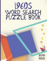 1960s Word Search Puzzle Book: 107 Large Print Fun And Easy Puzzles For Adults Themed Around The 60s B08WK2H8W1 Book Cover