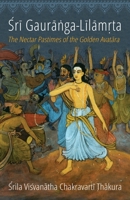 Sri Gauranga-Lilamrta: The Nectar Pastimes of the Golden Avatara 1880404257 Book Cover
