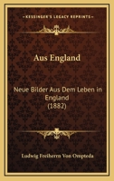 Aus England: Neue Bilder Aus Dem Leben in England (1882) 116004306X Book Cover