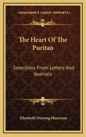 The Heart of the Puritan: Selections from Letters and Journals 1163276529 Book Cover