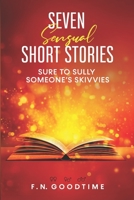 Seven sensual short stories, sure to sully someone's skivvies. B0851MBRVR Book Cover
