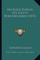 Ein Blick Zuruck In's Flotte Burschenleben (1873) 116114420X Book Cover