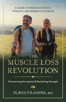 The Muscle Loss Revolution?Outsmarting Sarcopenia and Reclaiming Strength: A Guide to Rebuild Muscle, Vitality, and Mobility After 50 B0HDY3VH8G Book Cover