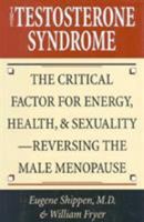 The Testosterone Syndrome: The Critical Factor For Energy, Health, And Sexuality: Reversing The Male Menopause 0871318296 Book Cover
