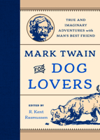 Mark Twain for Dog Lovers: True and Imaginary Adventures with Man's Best Friend 1493019589 Book Cover