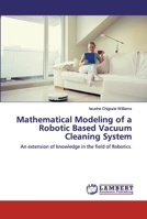 Mathematical Modeling of a Robotic Based Vacuum Cleaning System 6200316007 Book Cover