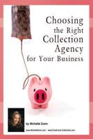 Choosing the Right Collection Agency for your Business (The Collecting Money Series Book 8) 1481295276 Book Cover