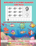 Aprender a escribir numeros con pesces para niños en edad preescolar de 3 a 5 años: Aprendiendo a repasar y trazar B087SJSZRB Book Cover