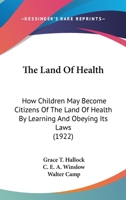 The Land of Health: How Children May Become Citizens of the Land of Health of Learning and Obeying Its Laws 054867115X Book Cover