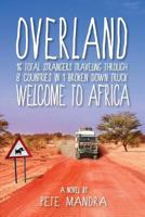 Overland: Welcome to Africa: 16 Total Strangers Traveling Through 8 Countries in 1 Broken Down Truck 069281356X Book Cover