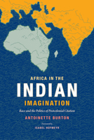 Africa in the Indian Imagination: Race and the Politics of Postcolonial Citation 0822361671 Book Cover