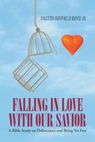 Falling in Love with Our Savior: A Bible Study on Deliverance and Being Set Free 1635257840 Book Cover