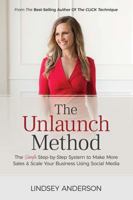 The Unlaunch Method: The Simple Step-By-Step System to Make More Sales & Scale Your Business Using Social Media 1732397627 Book Cover