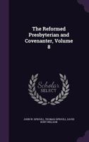 The Reformed Presbyterian And Covenanter, Volume 8... 1357185359 Book Cover