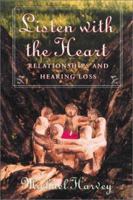 Listen With the Heart: Relationships and Hearing Loss 1581210191 Book Cover