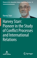 Harvey Starr: Pioneer in the Study of Conflict Processes and International Relations 3030789063 Book Cover