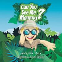Can You See Me Mommy? 1524620637 Book Cover