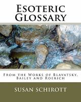 Esoteric Glossary: From the Works of Blavatsky, Bailey and Roerich 1461032113 Book Cover