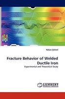 Fracture Behavior of Welded Ductile Iron: Experimental and Theoretical Study 3838357787 Book Cover