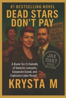 Dead Stars Don’t Pay: A Queer Sci-Fi Comedy of Galactic Lawsuits, Corporate Greed, and Explosive Labor Revolt B0FVXV5MZV Book Cover