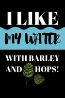 I Like My Water With Barley And Hops: Beer Gifts For Men: Journal To Write In, Lined Notebook (6"x 9") 1692839187 Book Cover