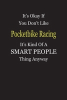 It's Okay If You Don't Like Pocketbike Racing It's Kind Of A Smart People Thing Anyway: Blank Lined Notebook Journal Gift Idea 1697324967 Book Cover