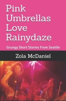 Pink Umbrellas Love Rainydaze: Grungy Short Stories From Seattle, Second Edition B0FCLV64SN Book Cover