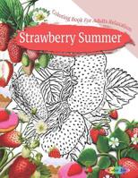 Coloring Book For Adults Relaxation: Strawberry Summer 1070754226 Book Cover