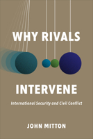 Why Rivals Intervene: International Security and Civil Conflict 1487508271 Book Cover