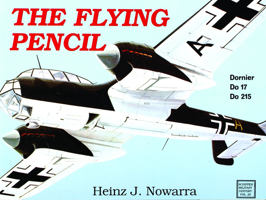 The Flying Pencil: Dornier Do 17 and Do 215 (Schiffer Military History, Vol 25) 0887402364 Book Cover