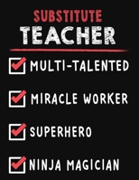 Substitute Teacher Multi-Talented Miracle Worker Superhero Ninja Magician: Substitute Teacher Weekly Monthly 2020 Planner Organizer, Calendar Schedule, Inspirational Quotes Includes Quotes & Holidays 1706228155 Book Cover