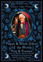 Pagan & Witch Elders of the World Past & Present: Pagans, Witches, Wiccans, Druids and Magicians Preparing the Path for the 21st Century Revised Edition 0645738670 Book Cover