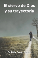 El siervo de Dios y su trayectoria: Introducción a las distintas vivencias del pastor y su legado (Spanish Edition) B0FKNJZ8W5 Book Cover