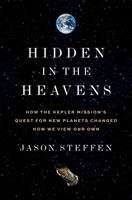 Hidden in the Heavens: How the Kepler Mission's Quest for New Planets Changed How We View Our Own 069124247X Book Cover