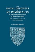 The Royal Descents of 600 Immigrants to the American Colonies or the United States Who Were Themselves Notable or Left Descendants Notable in American History 0806317868 Book Cover