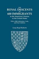 The Royal Descents of 600 Immigrants to the American Colonies or the United States Who Were Themselves Notable or Left Descendants Notable in American History 0806317450 Book Cover