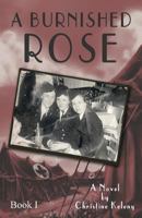 A Burnished Rose: Book I 0983298424 Book Cover