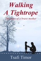 Walking a Tightrope: The story of a brave mother B0C52D3ZQR Book Cover