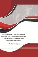 MEASUREMENT OF Achievement MOTIVATION AND SELF-CONFIDENCE AMONG SPORTS PERSONS AND NON-SPORTS PERSONS 1387708406 Book Cover
