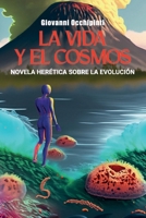 La vida y el cosmos. Novela herética sobre la evolución (Spanish Edition) B0GY2517C9 Book Cover