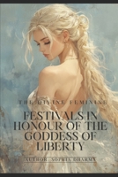The Divine Feminine: Festivals in Honour of the Goddess of Liberty B0FSDBWBY4 Book Cover