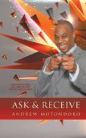 Ask & Receive: Learn How to Pray and Make Your Desires Come to Pass 1482825473 Book Cover