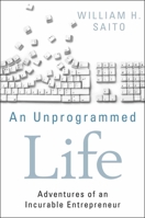 An Unprogrammed Life: Adventures of an Incurable Entrepreneur 1118077032 Book Cover