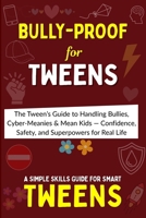 Bully-Proof: Stand Tall, Stay Strong - The Tween’s Guide to Handling Bullies, Cyber-Meanies & Mean Kids - Confidence, Safety, and Superpowers for Real Life B0FQ3R7TBG Book Cover