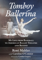 Tomboy Ballerina: My Life from Baseball to American Ballet Theatre and Beyond 147669589X Book Cover