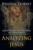 Analyzing Jesus: Questioning The Doctrine of Christianity 1432795880 Book Cover