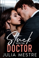 Stuck with the Doctor: A Second Chance, Boss Romance B0CKB1N72W Book Cover